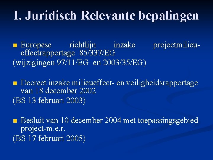 I. Juridisch Relevante bepalingen Europese richtlijn inzake projectmilieueffectrapportage 85/337/EG (wijzigingen 97/11/EG en 2003/35/EG) n