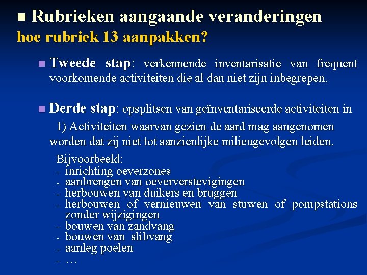 n Rubrieken aangaande veranderingen hoe rubriek 13 aanpakken? n Tweede stap: verkennende inventarisatie van