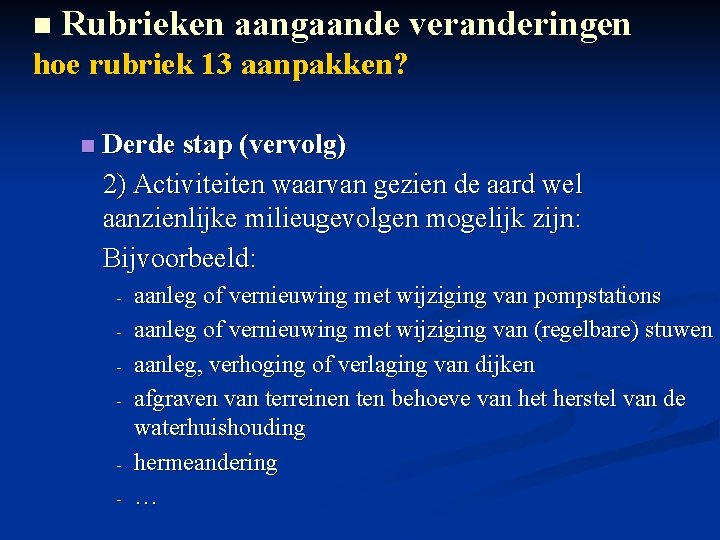 n Rubrieken aangaande veranderingen hoe rubriek 13 aanpakken? n Derde stap (vervolg) 2) Activiteiten