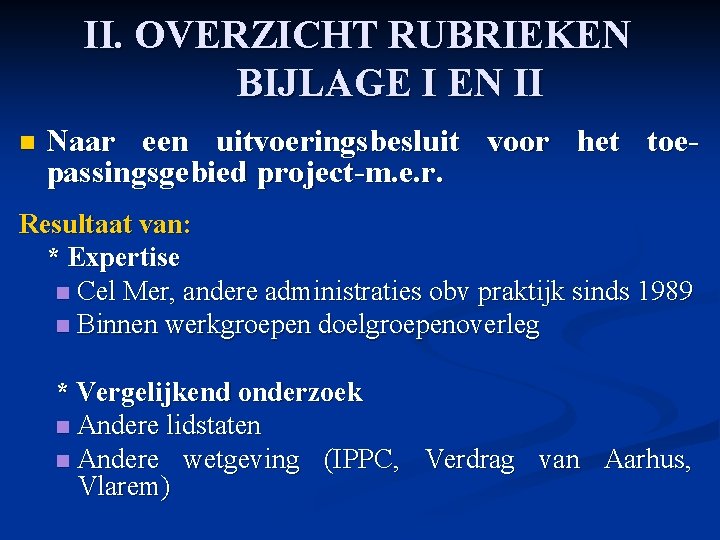 II. OVERZICHT RUBRIEKEN BIJLAGE I EN II n Naar een uitvoeringsbesluit voor het toepassingsgebied