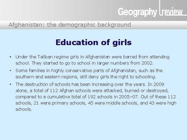 Afghanistan: the demographic background Afghanistan Education of girls • Under the Taliban regime girls