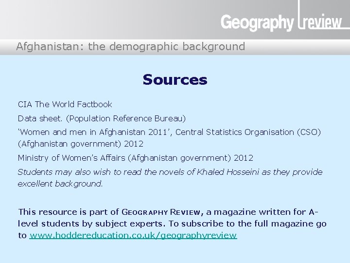 Afghanistan: the demographic background Afghanistan Sources CIA The World Factbook Data sheet. (Population Reference