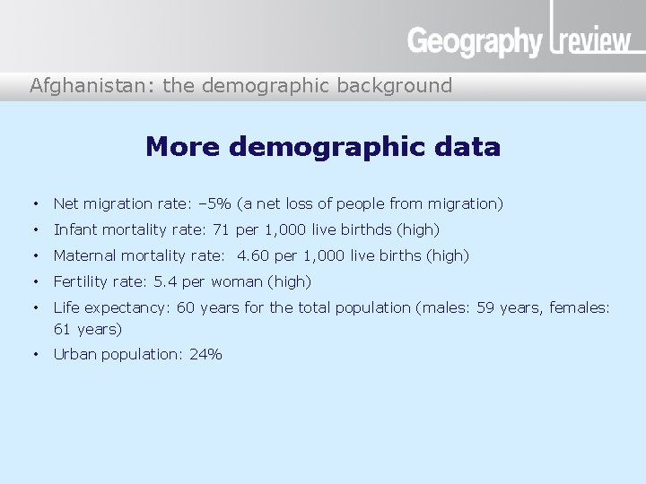 Afghanistan: the demographic background Afghanistan More demographic data • Net migration rate: – 5%