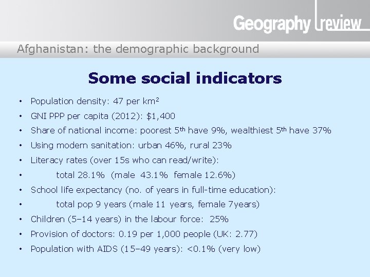 Afghanistan: the demographic background Afghanistan Some social indicators • Population density: 47 per km