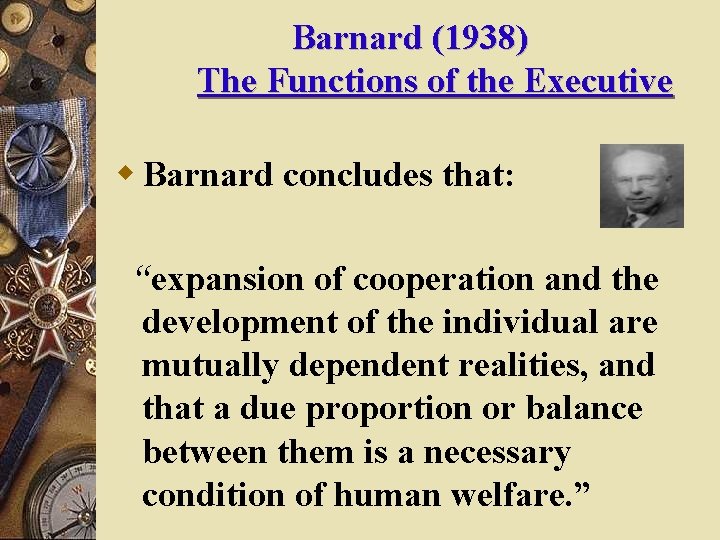Barnard (1938) The Functions of the Executive w Barnard concludes that: “expansion of cooperation