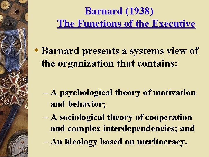 Barnard (1938) The Functions of the Executive w Barnard presents a systems view of