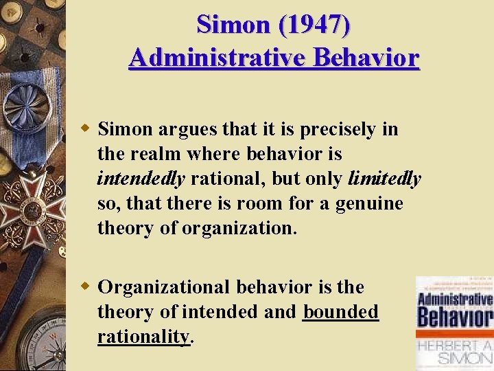 Simon (1947) Administrative Behavior w Simon argues that it is precisely in the realm