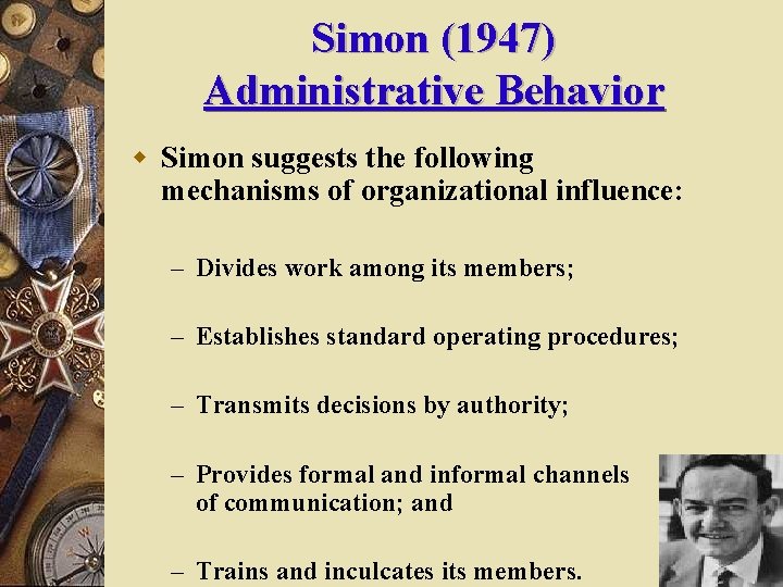Simon (1947) Administrative Behavior w Simon suggests the following mechanisms of organizational influence: –