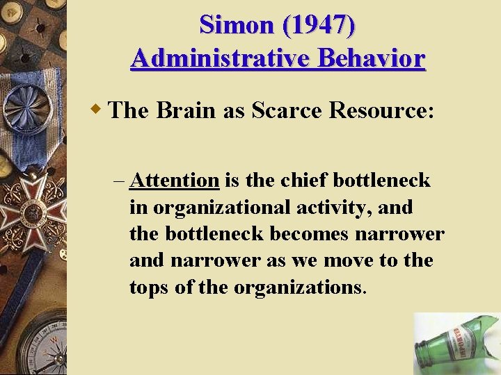 Simon (1947) Administrative Behavior w The Brain as Scarce Resource: – Attention is the