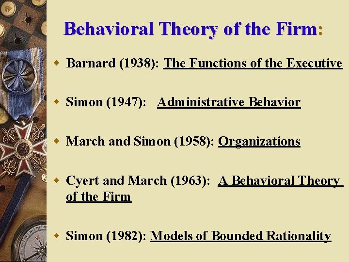 Behavioral Theory of the Firm: w Barnard (1938): The Functions of the Executive w