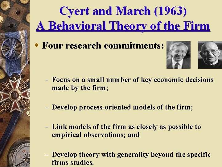 Cyert and March (1963) A Behavioral Theory of the Firm w Four research commitments: