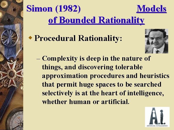 Simon (1982) Models of Bounded Rationality w Procedural Rationality: – Complexity is deep in