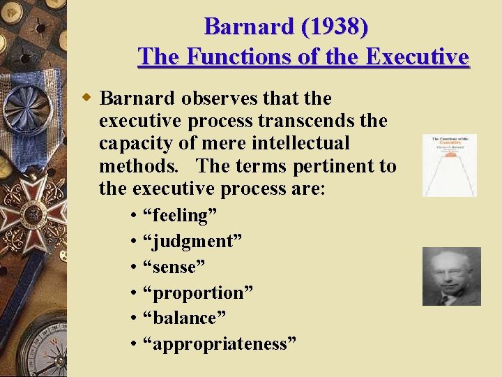 Barnard (1938) The Functions of the Executive w Barnard observes that the executive process