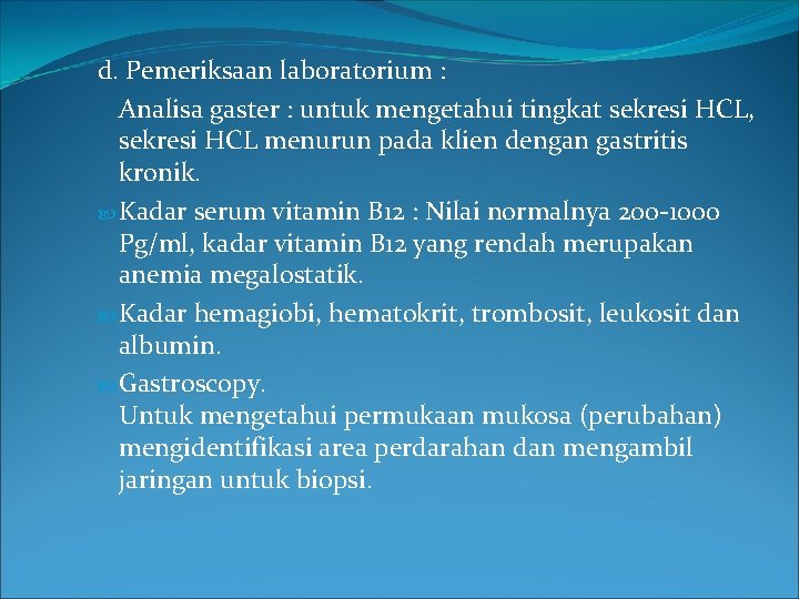 d. Pemeriksaan laboratorium : Analisa gaster : untuk mengetahui tingkat sekresi HCL, sekresi HCL