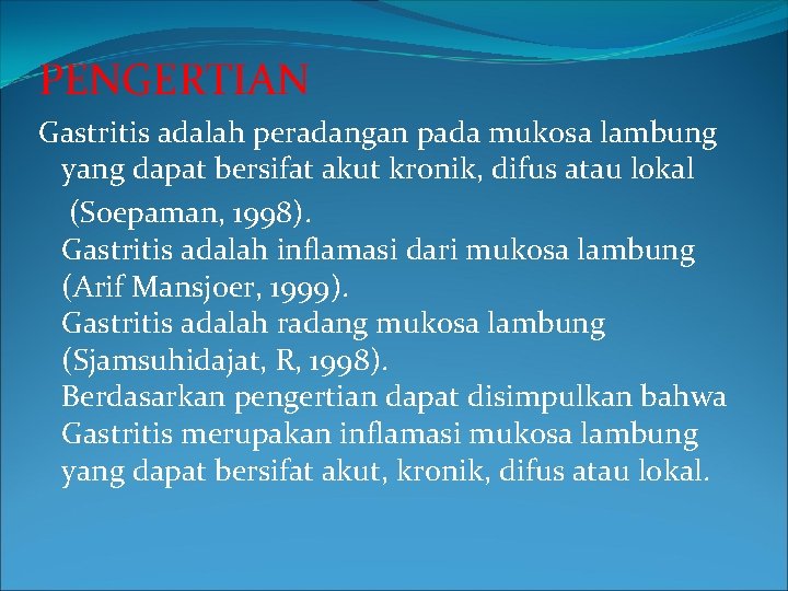 PENGERTIAN Gastritis adalah peradangan pada mukosa lambung yang dapat bersifat akut kronik, difus atau