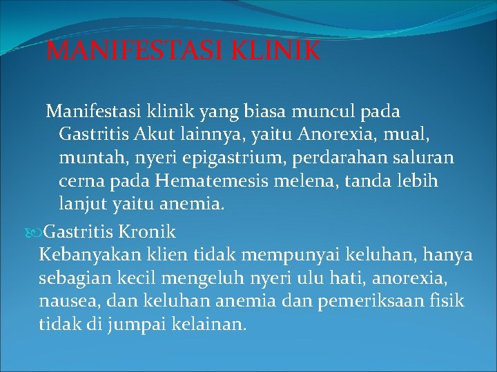 MANIFESTASI KLINIK Manifestasi klinik yang biasa muncul pada Gastritis Akut lainnya, yaitu Anorexia, mual,