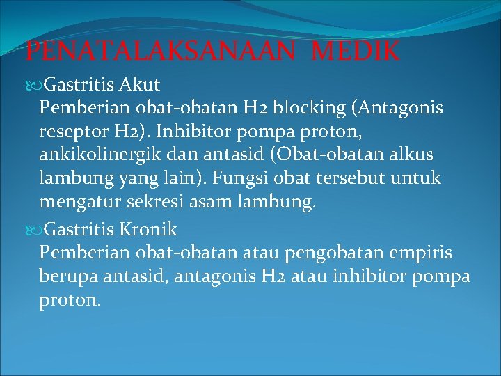PENATALAKSANAAN MEDIK Gastritis Akut Pemberian obat-obatan H 2 blocking (Antagonis reseptor H 2). Inhibitor