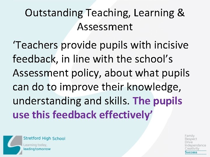 Outstanding Teaching, Learning & Assessment ‘Teachers provide pupils with incisive feedback, in line with