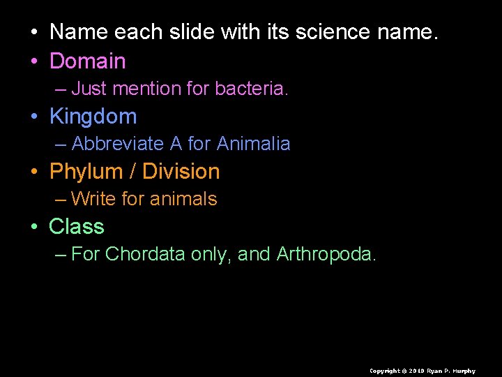  • Name each slide with its science name. • Domain – Just mention