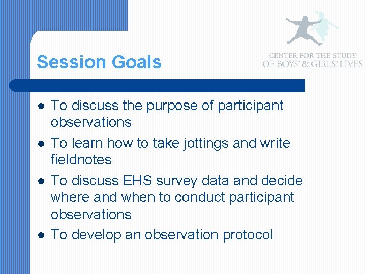 Session Goals l l To discuss the purpose of participant observations To learn how