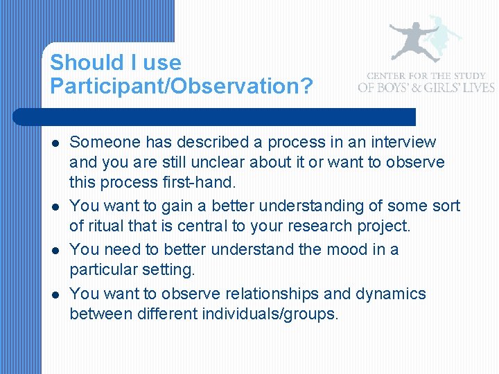 Should I use Participant/Observation? l l Someone has described a process in an interview