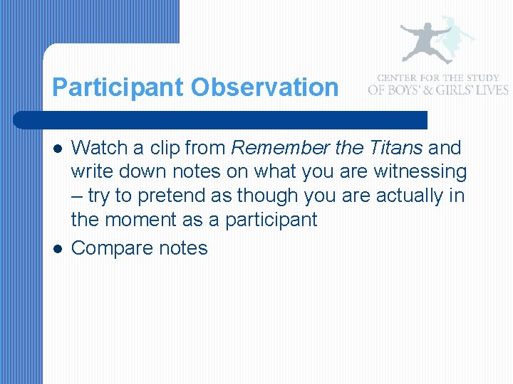 Participant Observation l l Watch a clip from Remember the Titans and write down