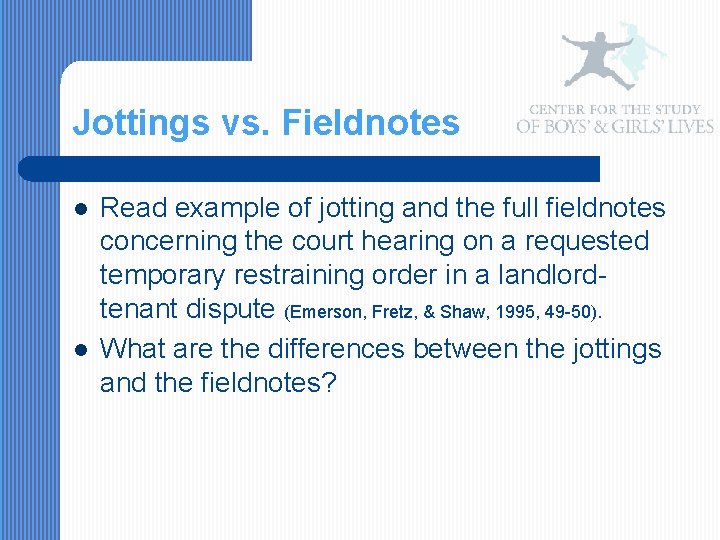 Jottings vs. Fieldnotes l l Read example of jotting and the full fieldnotes concerning