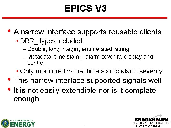 EPICS V 3 • A narrow interface supports reusable clients • DBR_ types included: