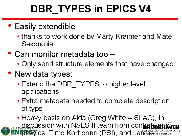 DBR_TYPES in EPICS V 4 • Easily extendible • thanks to work done by