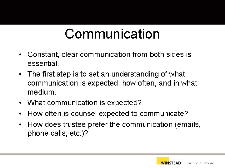 Communication • Constant, clear communication from both sides is essential. • The first step