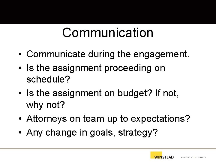 Communication • Communicate during the engagement. • Is the assignment proceeding on schedule? •