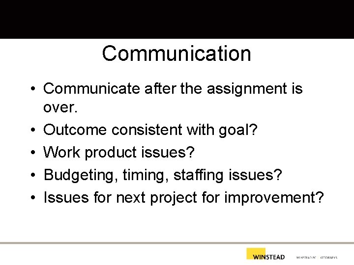 Communication • Communicate after the assignment is over. • Outcome consistent with goal? •
