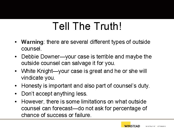 Tell The Truth! • Warning: there are several different types of outside counsel. •
