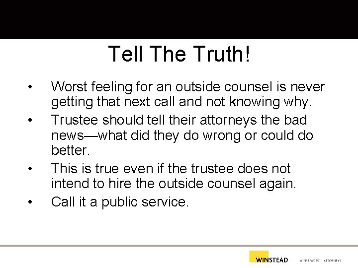 Tell The Truth! • • Worst feeling for an outside counsel is never getting