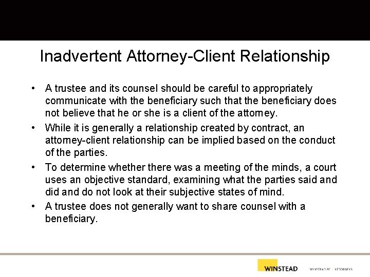 Inadvertent Attorney-Client Relationship • A trustee and its counsel should be careful to appropriately