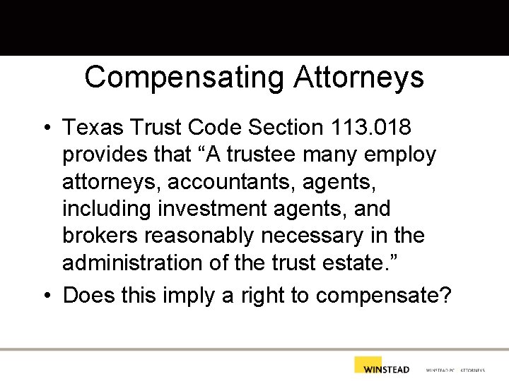Compensating Attorneys • Texas Trust Code Section 113. 018 provides that “A trustee many
