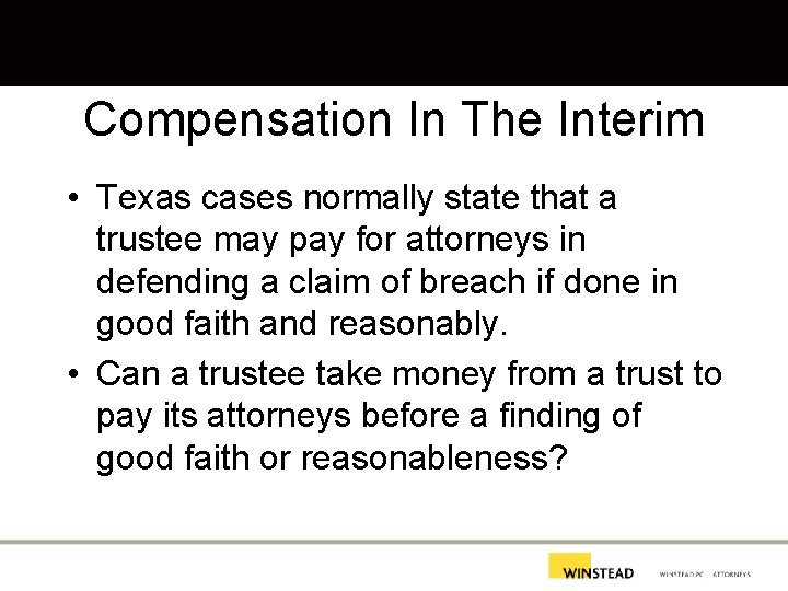 Compensation In The Interim • Texas cases normally state that a trustee may pay