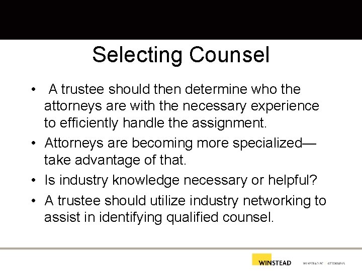 Selecting Counsel • A trustee should then determine who the attorneys are with the