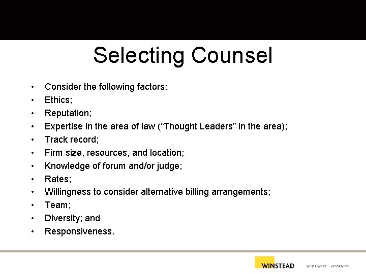 Selecting Counsel • • • Consider the following factors: Ethics; Reputation; Expertise in the
