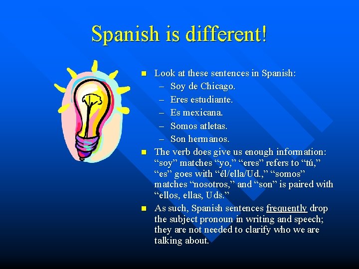 Spanish is different! n n n Look at these sentences in Spanish: – Soy