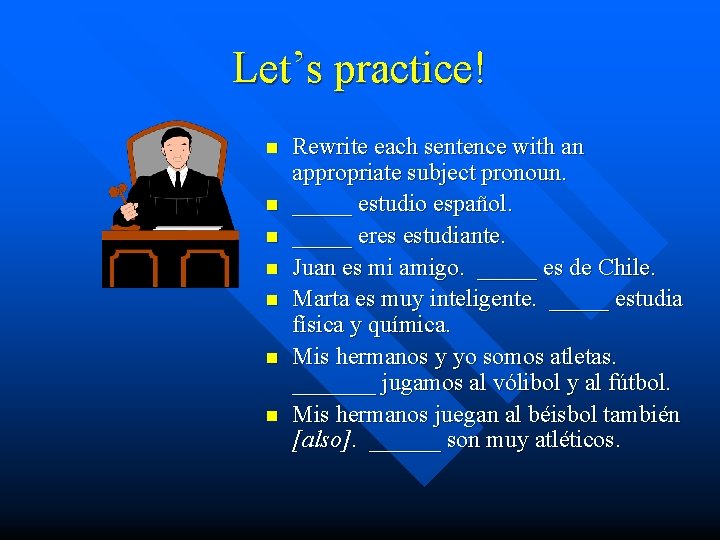 Let’s practice! n n n n Rewrite each sentence with an appropriate subject pronoun.