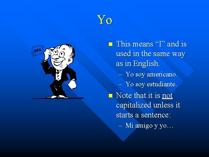 Yo n This means “I” and is used in the same way as in