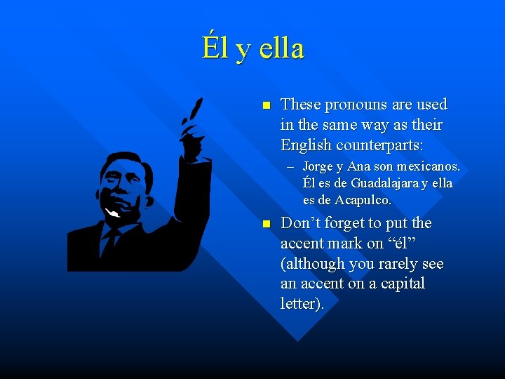 Él y ella n These pronouns are used in the same way as their