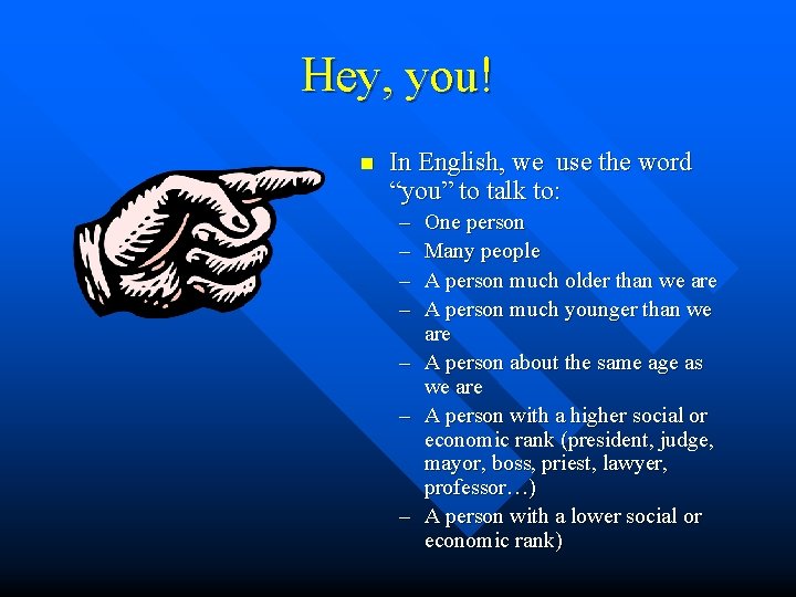Hey, you! n In English, we use the word “you” to talk to: –