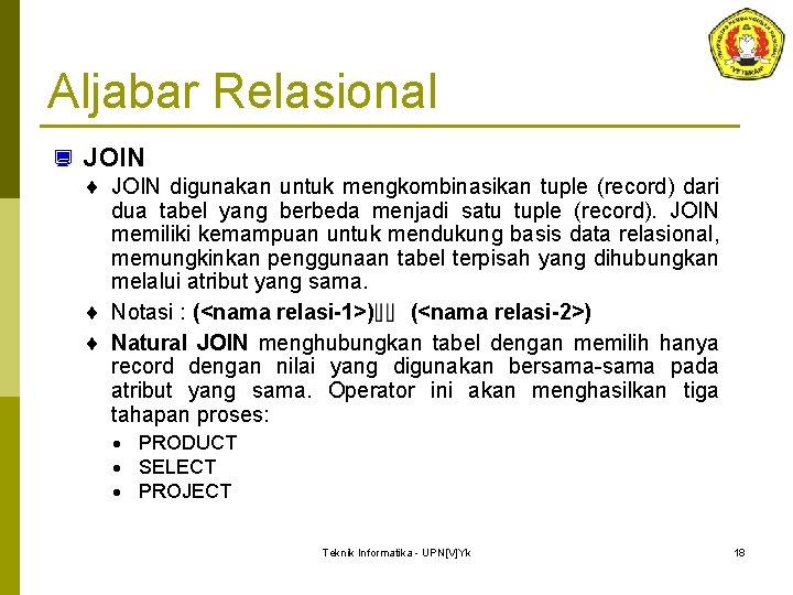 Aljabar Relasional ¿ JOIN ¨ JOIN digunakan untuk mengkombinasikan tuple (record) dari dua tabel