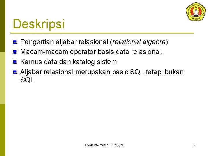 Deskripsi Pengertian aljabar relasional (relational algebra) ¿ Macam-macam operator basis data relasional. ¿ Kamus