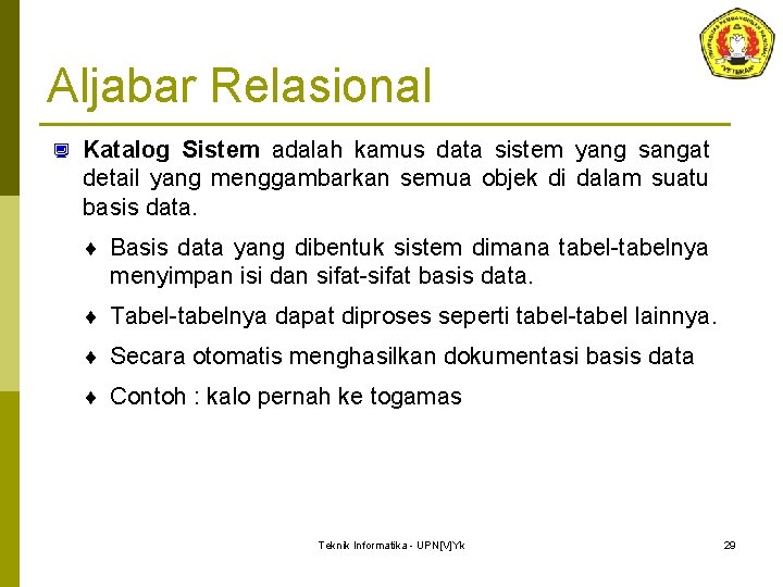 Aljabar Relasional ¿ Katalog Sistem adalah kamus data sistem yang sangat detail yang menggambarkan