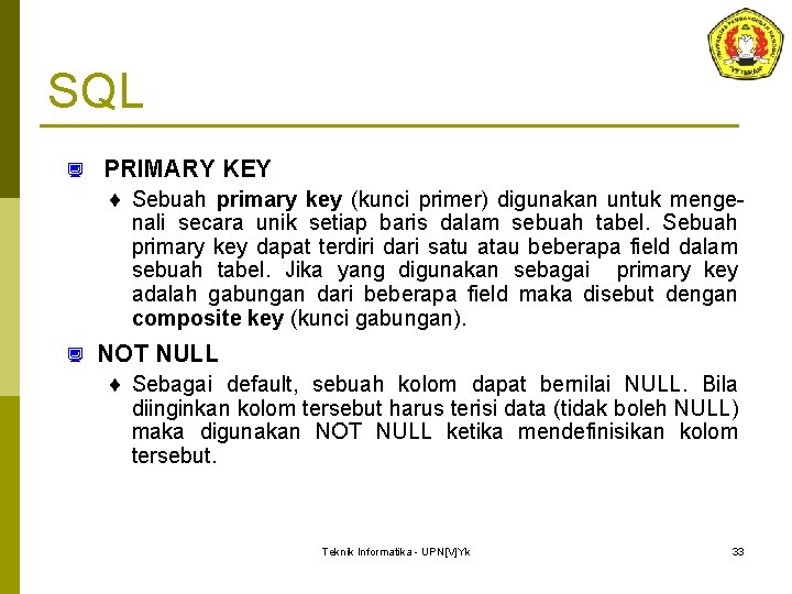 SQL ¿ PRIMARY KEY ¨ Sebuah primary key (kunci primer) digunakan untuk mengenali secara