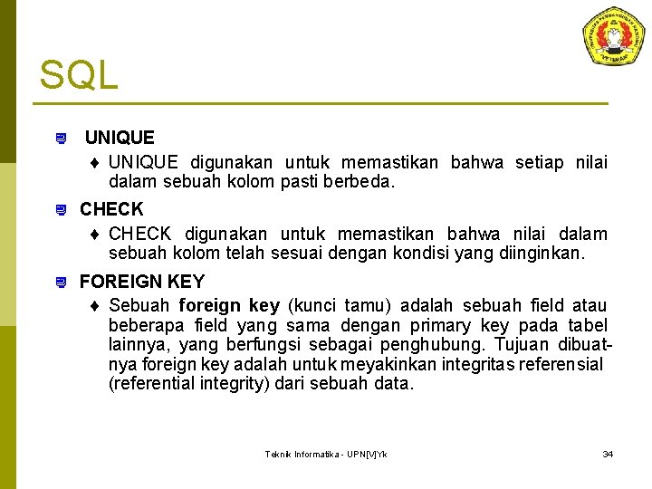 SQL ¿ UNIQUE ¨ UNIQUE digunakan untuk memastikan bahwa setiap nilai dalam sebuah kolom