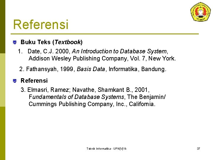 Referensi ¿ Buku Teks (Textbook) 1. Date, C. J. 2000, An Introduction to Database